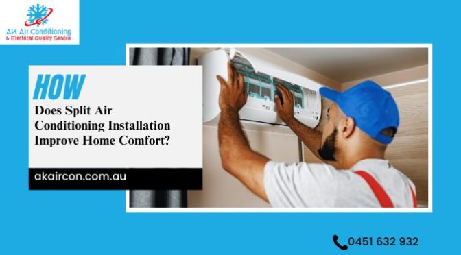 How Does Split Air Conditioning Installation Improve Home Comfort?