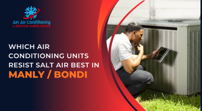 Which Air Conditioning Units Resist Salt Air Best in Manly/Bondi?