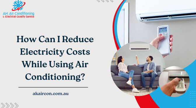 How Can I Reduce Electricity Costs While Using Air Conditioning?