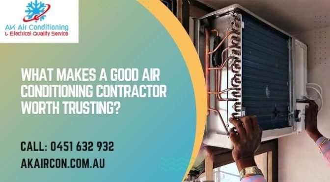 What Makes a Good Air Conditioning Contractor Worth Trusting?